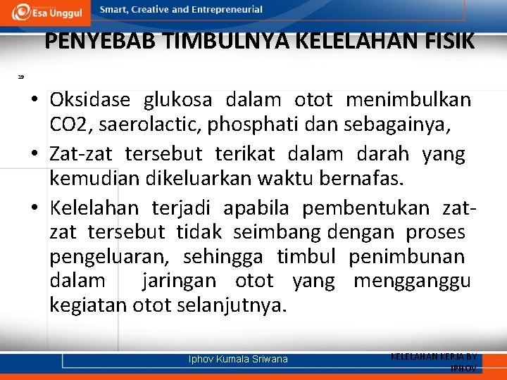 PENYEBAB TIMBULNYA KELELAHAN FISIK 19 • Oksidase glukosa dalam otot menimbulkan CO 2, saerolactic,