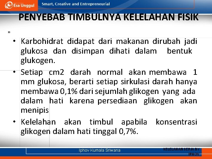 PENYEBAB TIMBULNYA KELELAHAN FISIK 20 • Karbohidrat didapat dari makanan dirubah jadi glukosa dan