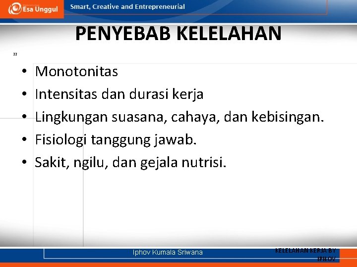 PENYEBAB KELELAHAN 22 • • • Monotonitas Intensitas dan durasi kerja Lingkungan suasana, cahaya,
