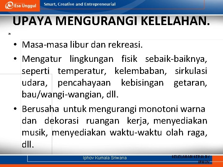 UPAYA MENGURANGI KELELAHAN. 25 • Masa-masa libur dan rekreasi. • Mengatur lingkungan fisik sebaik-baiknya,