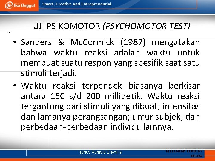 29 UJI PSIKOMOTOR (PSYCHOMOTOR TEST) • Sanders & Mc. Cormick (1987) mengatakan bahwa waktu