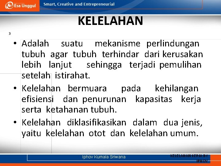 KELELAHAN 3 • Adalah suatu mekanisme perlindungan tubuh agar tubuh terhindar dari kerusakan lebih