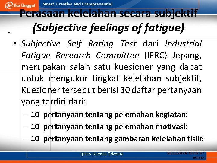 31 Perasaan kelelahan secara subjektif (Subjective feelings of fatigue) • Subjective Self Rating Test