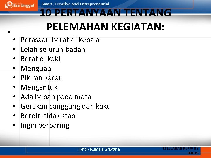 10 PERTANYAAN TENTANG PELEMAHAN KEGIATAN: 32 • • • Perasaan berat di kepala Lelah