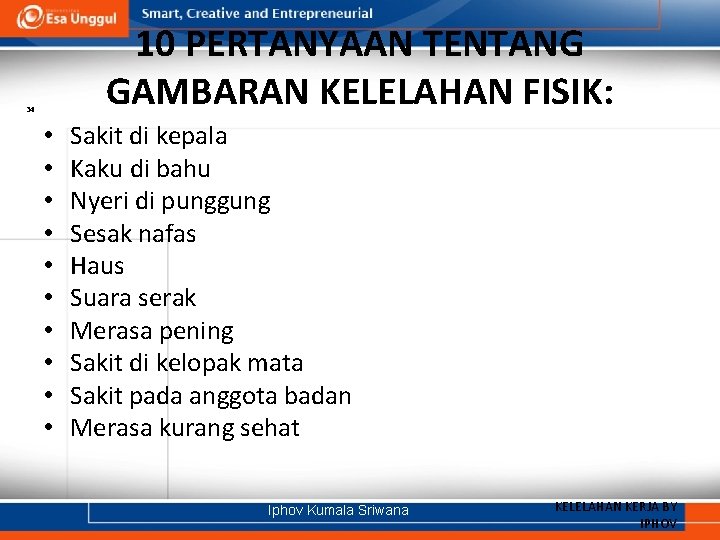 10 PERTANYAAN TENTANG GAMBARAN KELELAHAN FISIK: 34 • • • Sakit di kepala Kaku