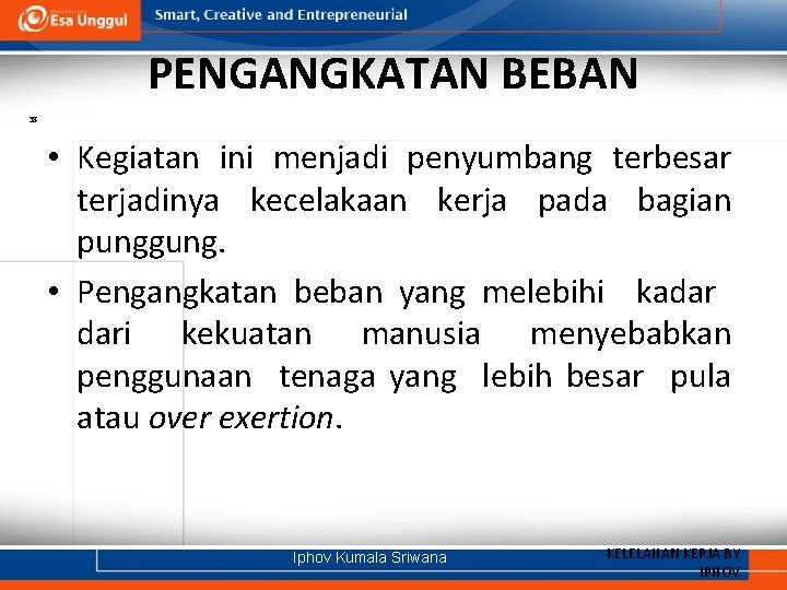 PENGANGKATAN BEBAN 38 • Kegiatan ini menjadi penyumbang terbesar terjadinya kecelakaan kerja pada bagian