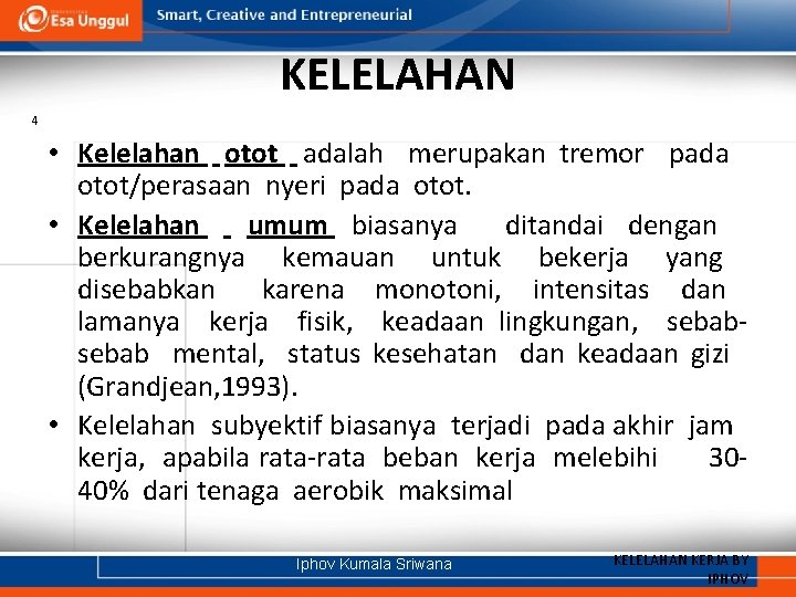 KELELAHAN 4 • Kelelahan otot adalah merupakan tremor pada otot/perasaan nyeri pada otot. •