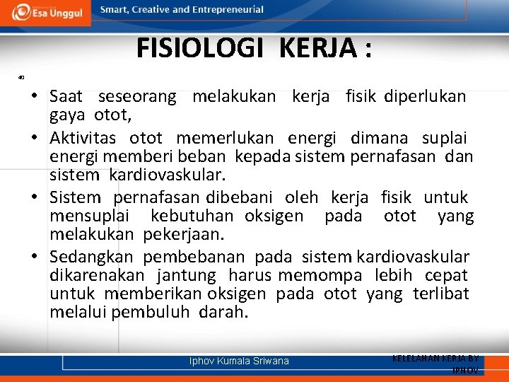 FISIOLOGI KERJA : 40 • Saat seseorang melakukan kerja fisik diperlukan gaya otot, •