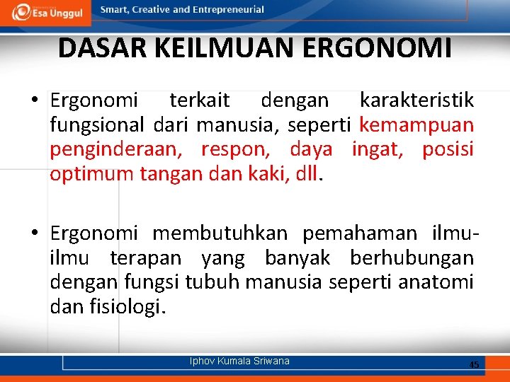 DASAR KEILMUAN ERGONOMI • Ergonomi terkait dengan karakteristik fungsional dari manusia, seperti kemampuan penginderaan,
