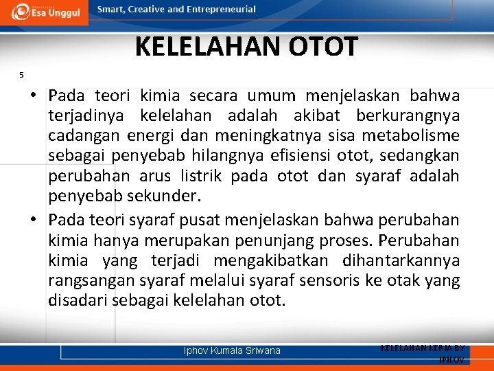 KELELAHAN OTOT 5 • Pada teori kimia secara umum menjelaskan bahwa terjadinya kelelahan adalah