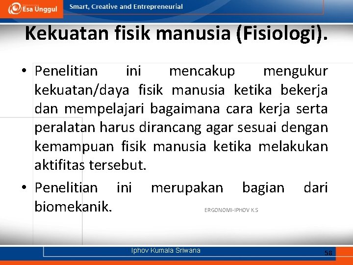 Kekuatan fisik manusia (Fisiologi). • Penelitian ini mencakup mengukur kekuatan/daya fisik manusia ketika bekerja