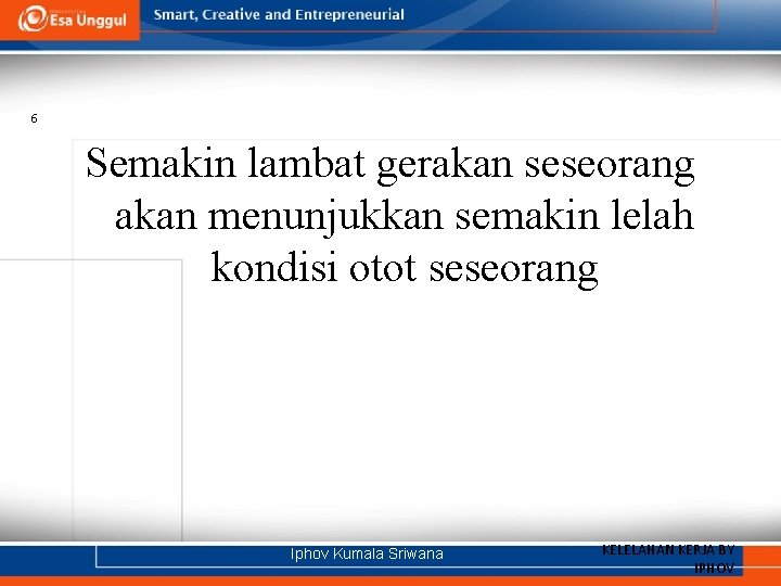 6 Semakin lambat gerakan seseorang akan menunjukkan semakin lelah kondisi otot seseorang Iphov Kumala