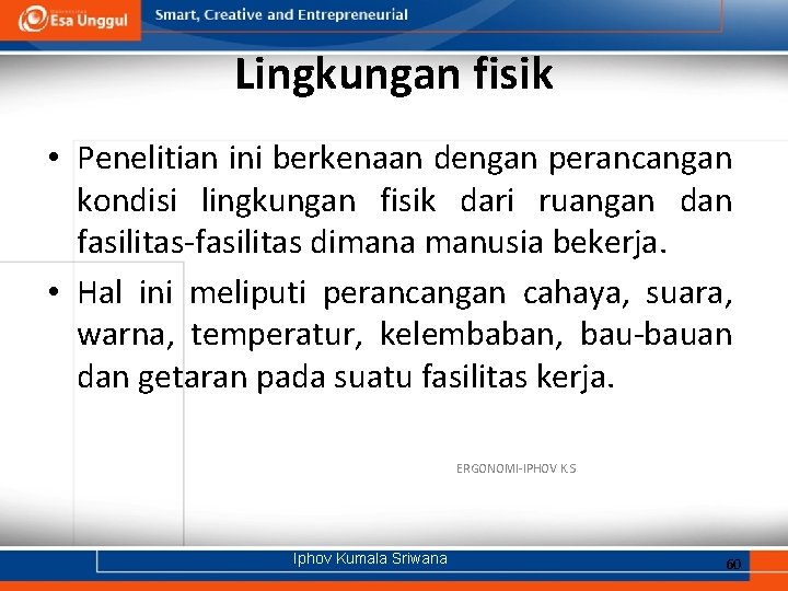 Lingkungan fisik • Penelitian ini berkenaan dengan perancangan kondisi lingkungan fisik dari ruangan dan