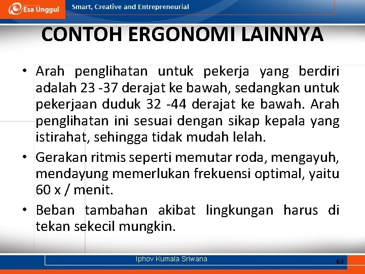 CONTOH ERGONOMI LAINNYA • Arah penglihatan untuk pekerja yang berdiri adalah 23 -37 derajat