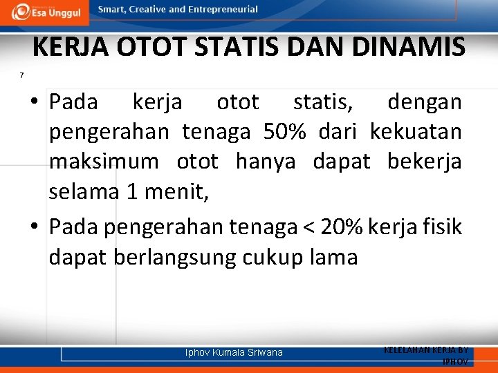 KERJA OTOT STATIS DAN DINAMIS 7 • Pada kerja otot statis, dengan pengerahan tenaga