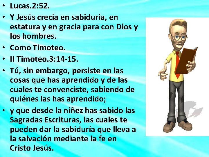  • Lucas. 2: 52. • Y Jesús crecía en sabiduría, en estatura y