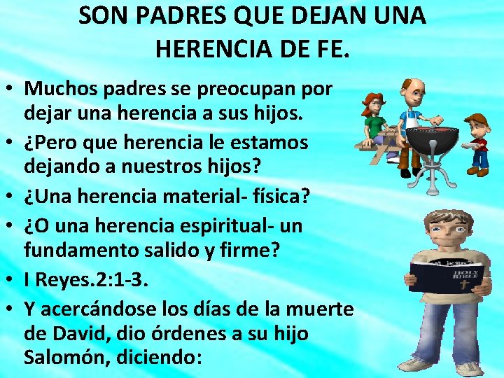 SON PADRES QUE DEJAN UNA HERENCIA DE FE. • Muchos padres se preocupan por