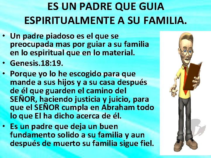 ES UN PADRE QUE GUIA ESPIRITUALMENTE A SU FAMILIA. • Un padre piadoso es