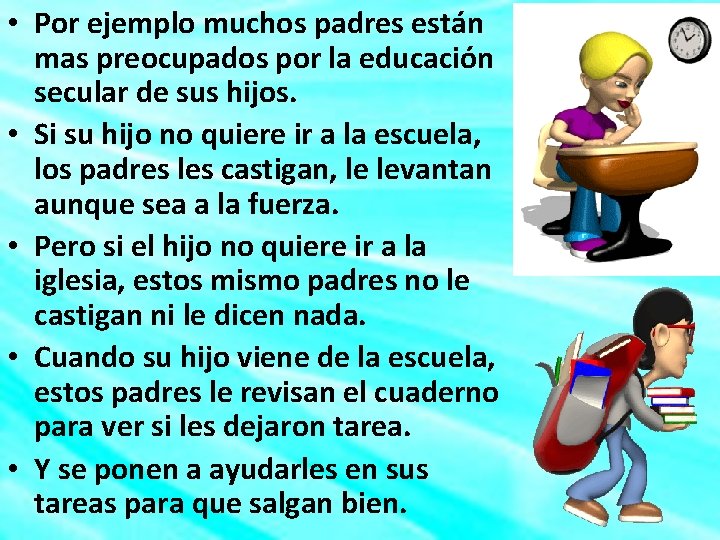  • Por ejemplo muchos padres están mas preocupados por la educación secular de