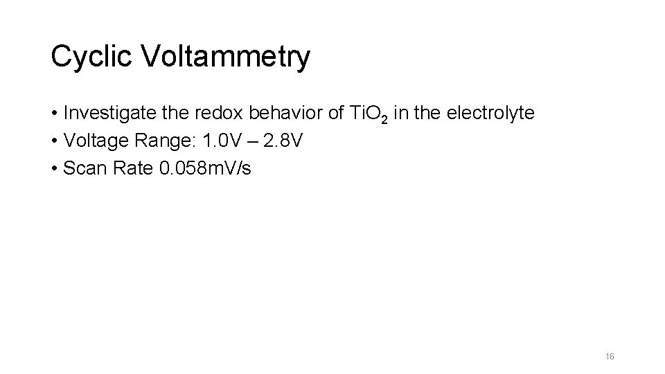 Cyclic Voltammetry • Investigate the redox behavior of Ti. O 2 in the electrolyte