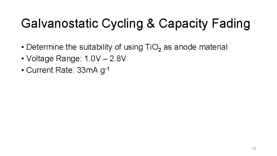 Galvanostatic Cycling & Capacity Fading • Determine the suitability of using Ti. O 2