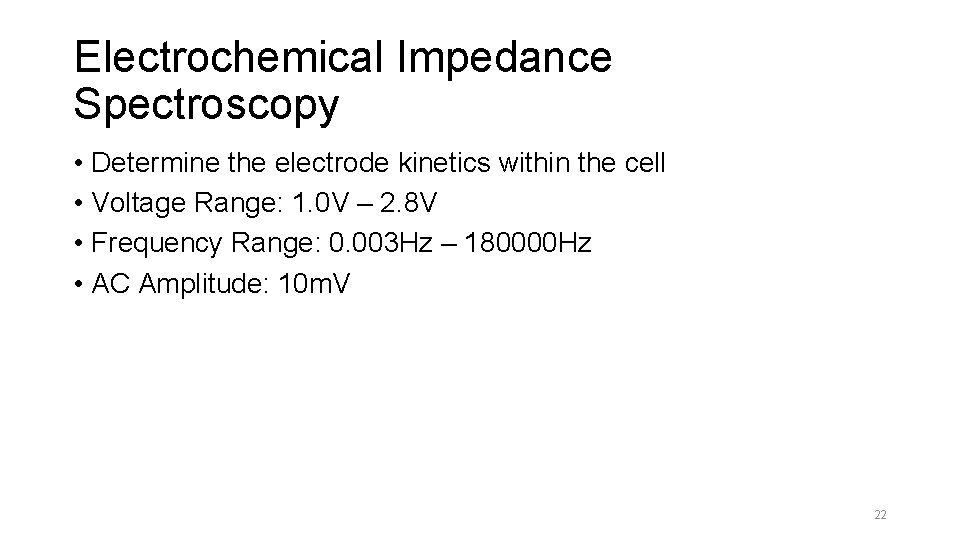 Electrochemical Impedance Spectroscopy • Determine the electrode kinetics within the cell • Voltage Range: