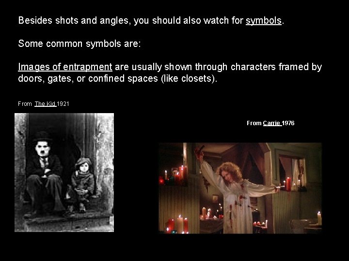 Besides shots and angles, you should also watch for symbols. Some common symbols are: Besides shots and angles, you should also watch for symbols. Some common symbols are: