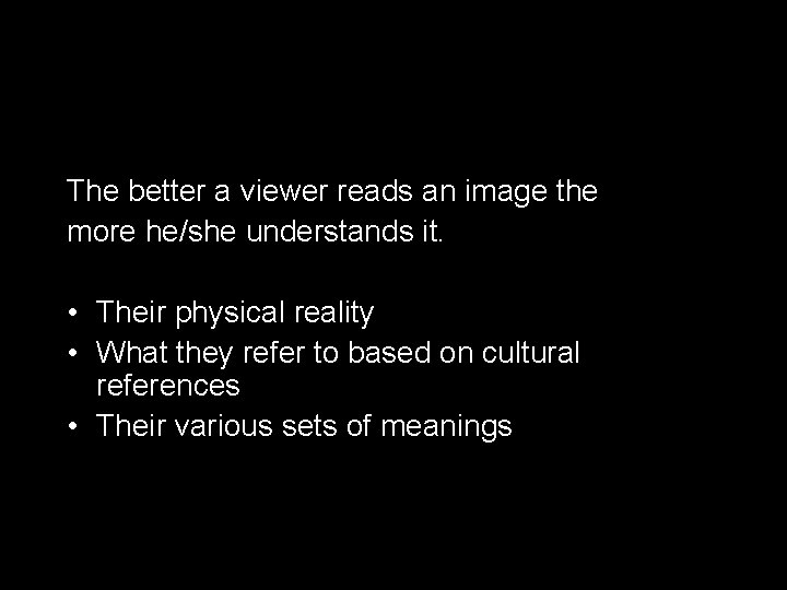 The better a viewer reads an image the more he/she understands it. • Their The better a viewer reads an image the more he/she understands it. • Their