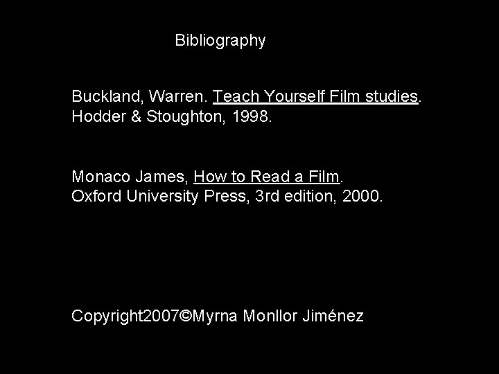 Bibliography Buckland, Warren. Teach Yourself Film studies. Hodder & Stoughton, 1998. Monaco James, How