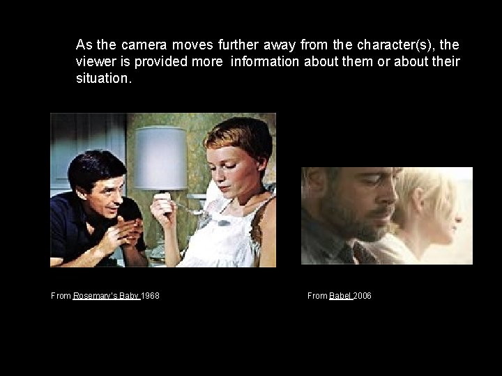 As the camera moves further away from the character(s), the viewer is provided more As the camera moves further away from the character(s), the viewer is provided more