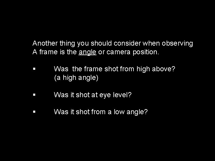 Another thing you should consider when observing A frame is the angle or camera