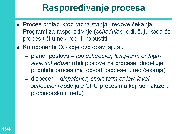 Raspoređivanje procesa l l 15/41 Proces prolazi kroz razna stanja i redove čekanja. Programi