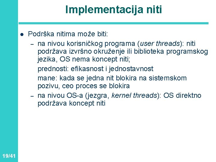 Implementacija niti l 19/41 Podrška nitima može biti: – na nivou korisničkog programa (user