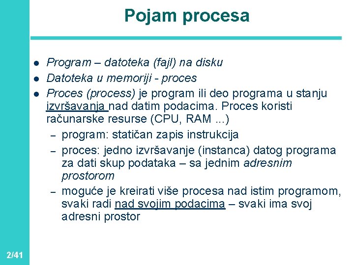 Pojam procesa l l l 2/41 Program – datoteka (fajl) na disku Datoteka u