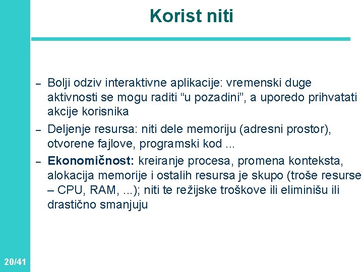 Korist niti – – – 20/41 Bolji odziv interaktivne aplikacije: vremenski duge aktivnosti se