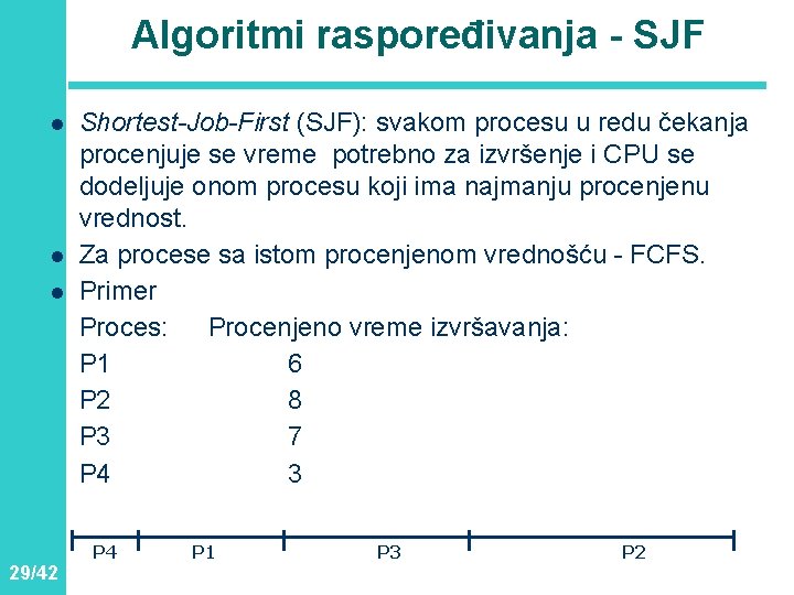 Algoritmi raspoređivanja - SJF l l l 29/42 Shortest-Job-First (SJF): svakom procesu u redu