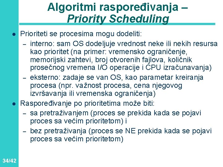 Algoritmi raspoređivanja – Priority Scheduling l l 34/42 Prioriteti se procesima mogu dodeliti: –