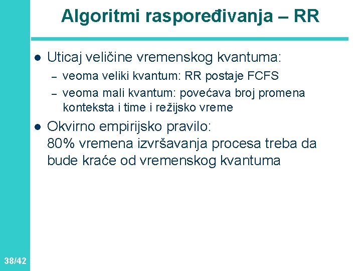 Algoritmi raspoređivanja – RR l Uticaj veličine vremenskog kvantuma: – – l 38/42 veoma