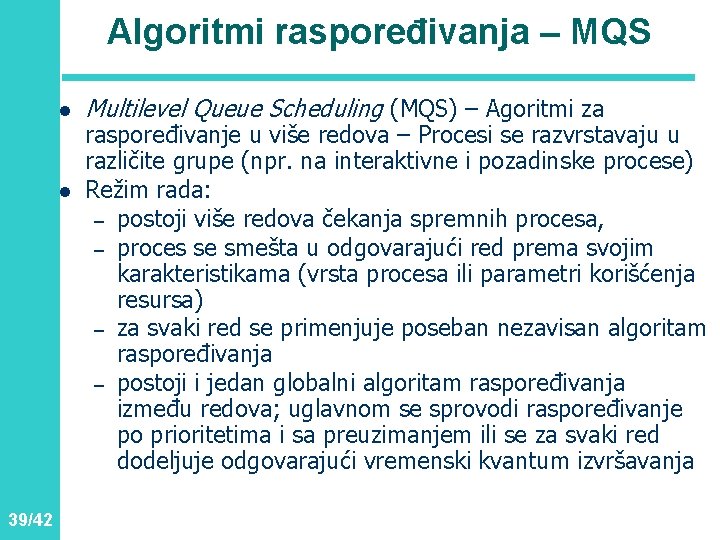 Algoritmi raspoređivanja – MQS l l 39/42 Multilevel Queue Scheduling (MQS) – Agoritmi za