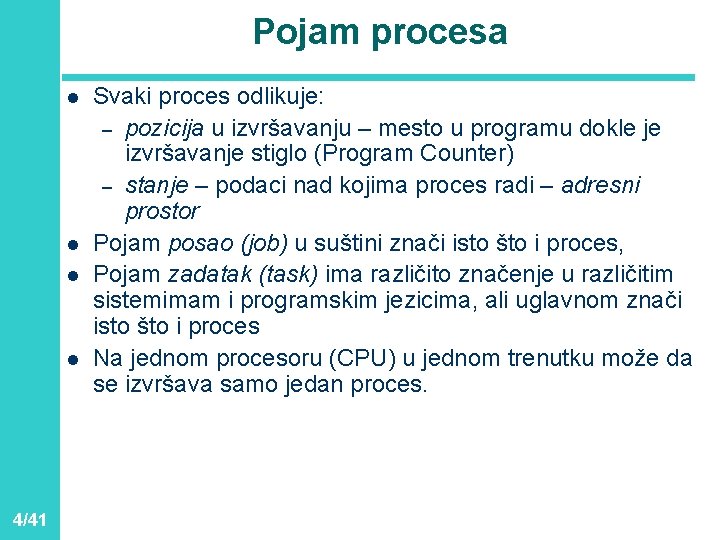 Pojam procesa l l 4/41 Svaki proces odlikuje: – pozicija u izvršavanju – mesto