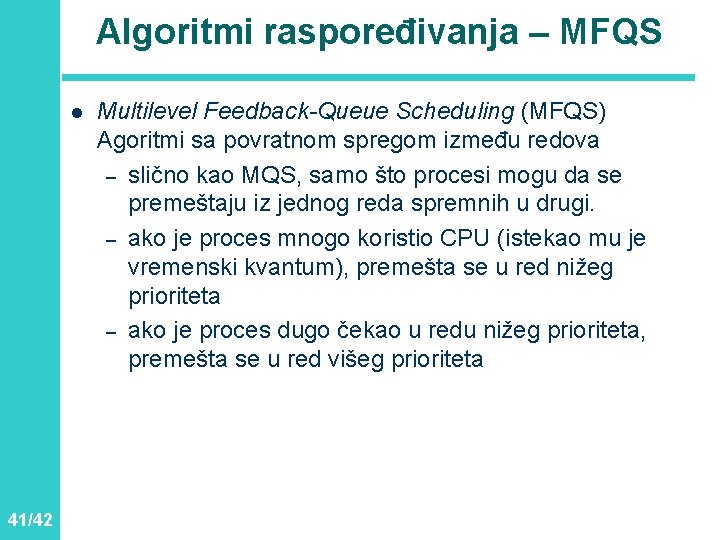 Algoritmi raspoređivanja – MFQS l 41/42 Multilevel Feedback-Queue Scheduling (MFQS) Agoritmi sa povratnom spregom