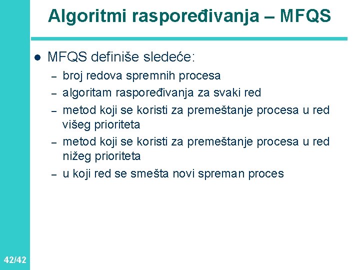 Algoritmi raspoređivanja – MFQS l MFQS definiše sledeće: – – – 42/42 broj redova