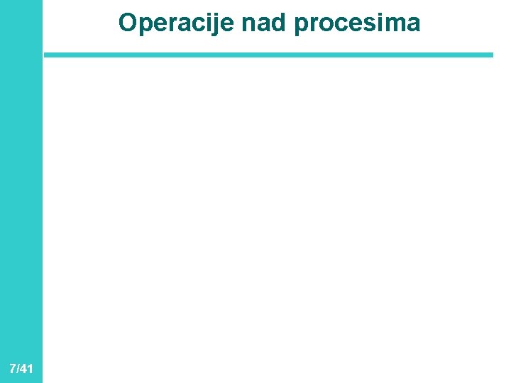 Operacije nad procesima 7/41 