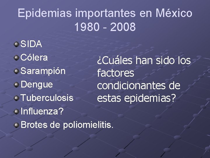 Epidemias importantes en México 1980 - 2008 SIDA Cólera ¿Cuáles han sido los Sarampión