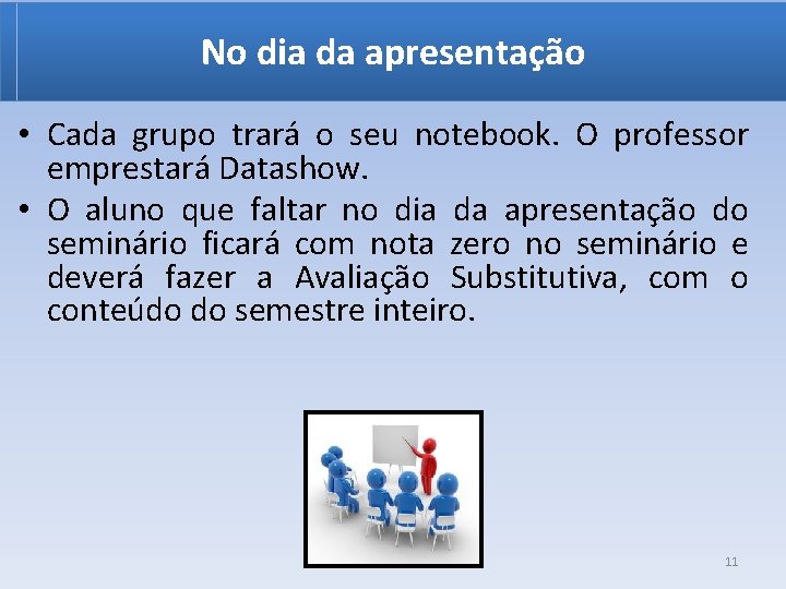 No dia da apresentação • Cada grupo trará o seu notebook. O professor emprestará