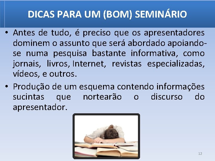 DICAS PARA UM (BOM) SEMINÁRIO • Antes de tudo, é preciso que os apresentadores