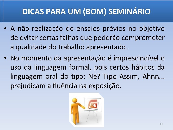 DICAS PARA UM (BOM) SEMINÁRIO • A não-realização de ensaios prévios no objetivo de