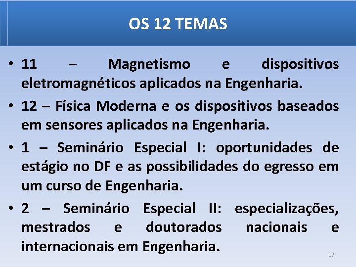 OS 12 TEMAS • 11 – Magnetismo e dispositivos eletromagnéticos aplicados na Engenharia. •