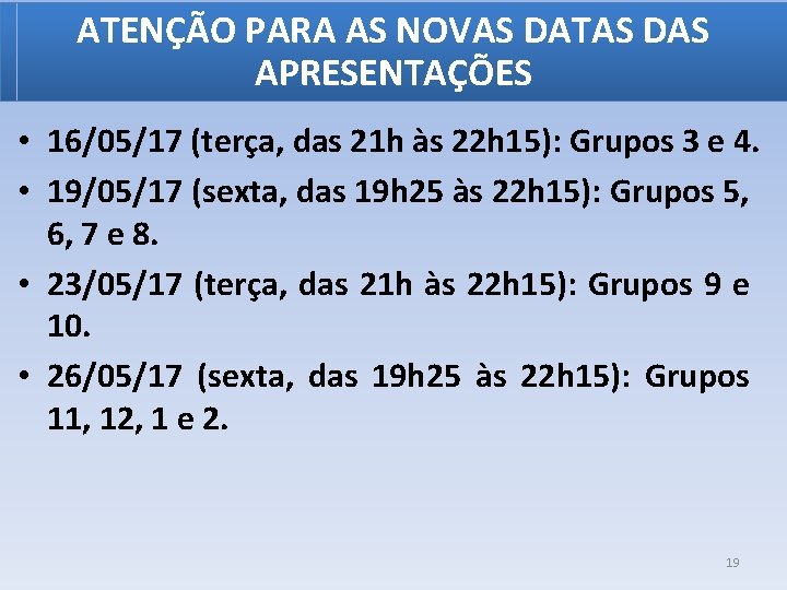 ATENÇÃO PARA AS NOVAS DATAS DAS APRESENTAÇÕES • 16/05/17 (terça, das 21 h às