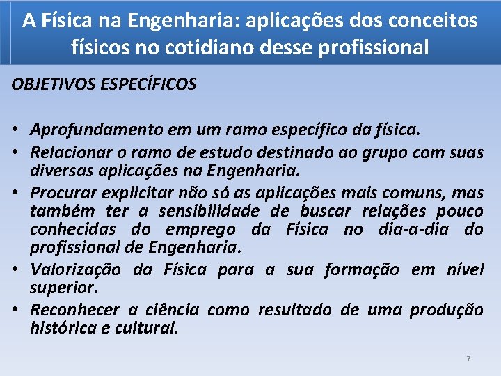 A Física na Engenharia: aplicações dos conceitos físicos no cotidiano desse profissional OBJETIVOS ESPECÍFICOS